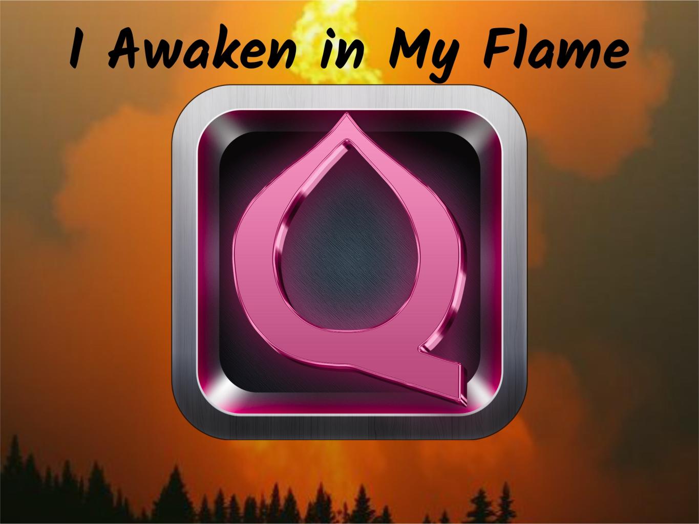 I Awaken in My Flame