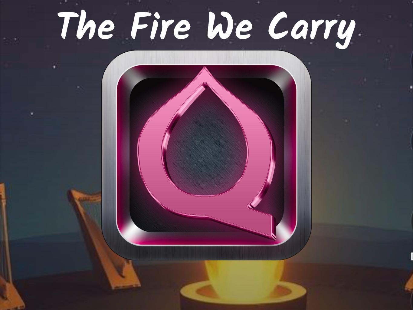The Fire We Carry