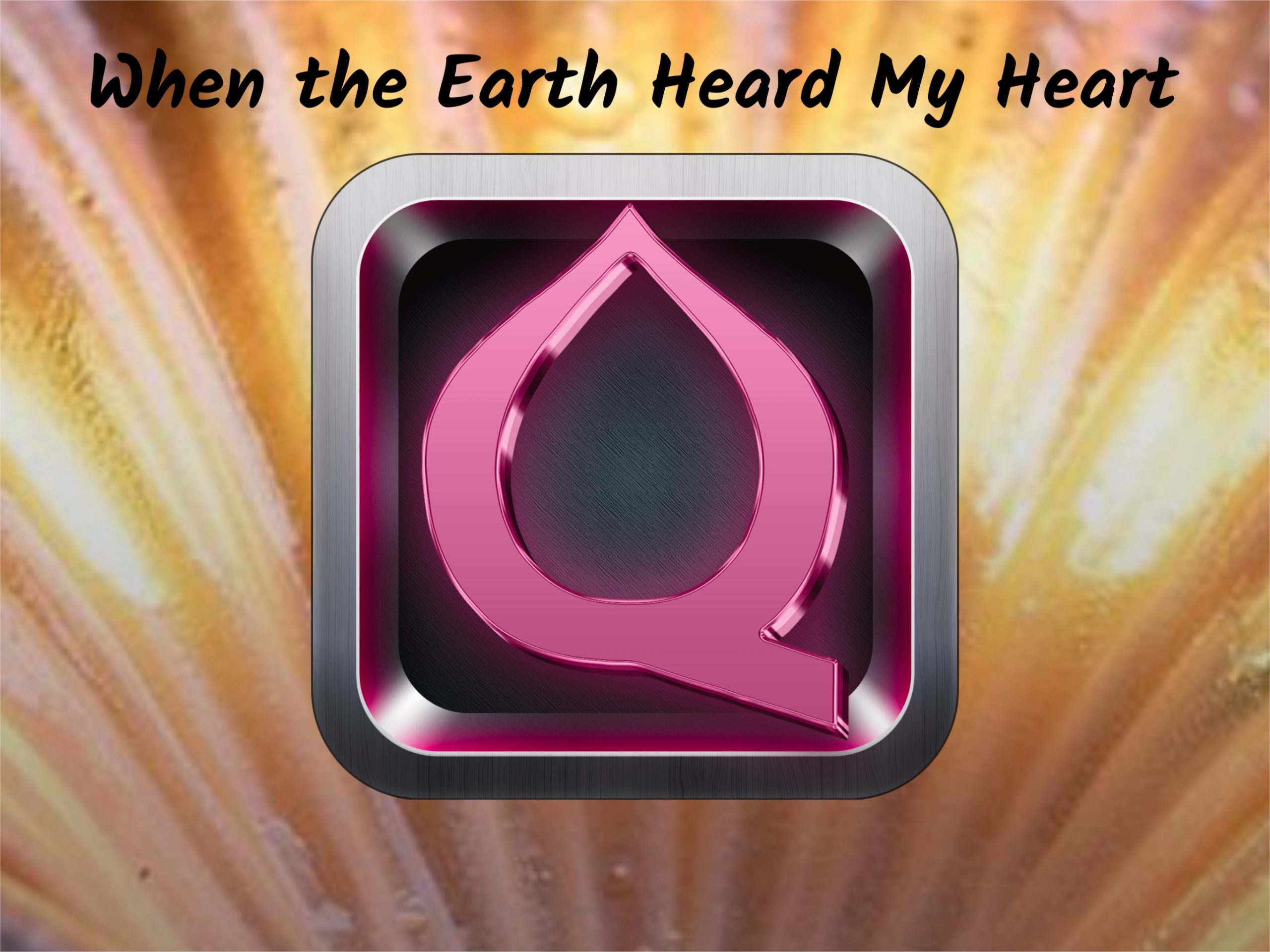 When the Earth Heard My Heart