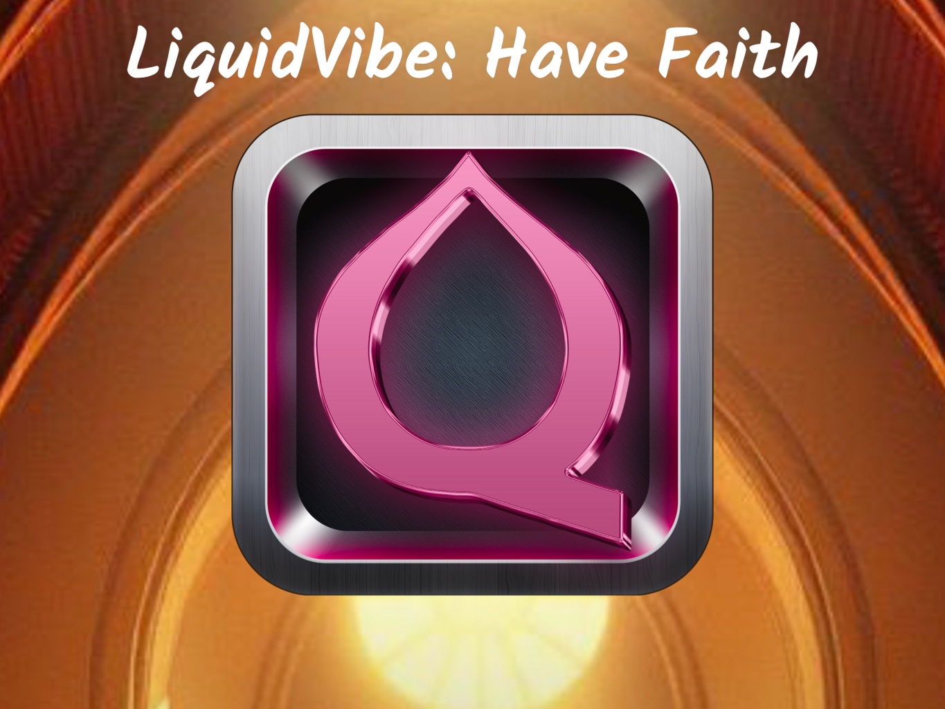 LiquidVibe: Have Faith